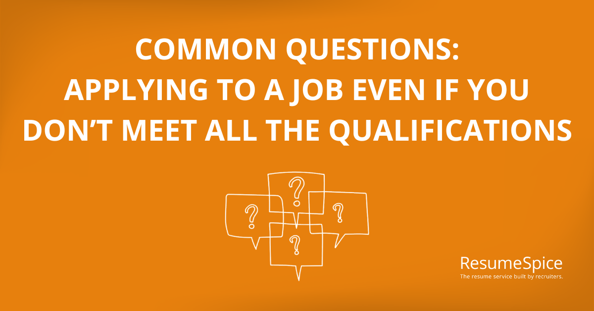 Should You Apply If You Don’t Meet All the Qualifications? (Short Answer: Yes. Long Answer: Here’s How)
